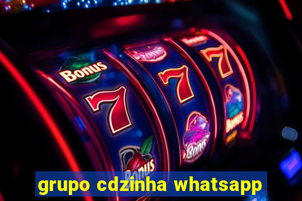 grupo cdzinha whatsapp